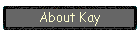 About Kay